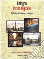 Bologna incisa digitale - Dagli albori della stampa a Instagram. E-book. Formato PDF ebook