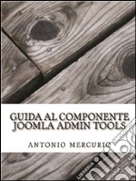 Guida al componente Joomla Admin Tools. E-book. Formato PDF ebook