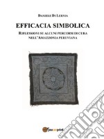 Efficacia simbolica. Riflessione su alcuni percorsi di cura nell'Amazzonia peruviana. E-book. Formato PDF ebook