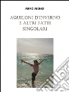 Aquiloni d’inverno e altri fatti singolari. E-book. Formato EPUB ebook di Remo Vicenzi