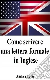Come scrivere una lettera formale in inglese. E-book. Formato Mobipocket ebook di Andrea Conti