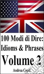 100 Modi di Dire in Inglese: Idioms & Phrases (Volume 2). E-book. Formato EPUB ebook