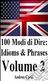 100 Modi di Dire in Inglese: Idioms & Phrases (Volume 2). E-book. Formato EPUB ebook