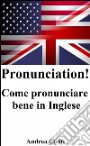 Pronunciation! Come pronunciare bene in Inglese. E-book. Formato EPUB ebook