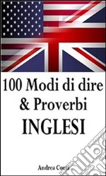 100 modi di dire & proverbi inglesi. E-book. Formato Mobipocket ebook