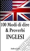 100 modi di dire & proverbi inglesi. E-book. Formato EPUB ebook