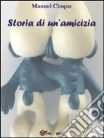 Storia di un'amicizia. E-book. Formato PDF ebook