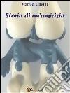 Storia di un'amicizia. E-book. Formato PDF ebook di Manuel Cinque