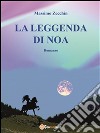 La leggenda di Noa. E-book. Formato PDF ebook