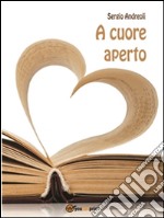 A cuore aperto. E-book. Formato PDF ebook