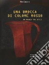 Una brocca di colore rosso. E-book. Formato PDF ebook di Elio Caterina