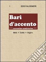 Bari d'accento 1- Melo + Datto - Argiro raccontino semistorico. E-book. Formato PDF ebook