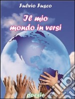 Il mio mondo in versi. E-book. Formato PDF ebook