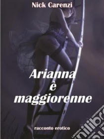 Arianna è maggiorenne. E-book. Formato PDF ebook di Nick Carenzi