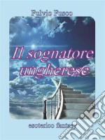 Il sognatore ungherese. E-book. Formato PDF ebook