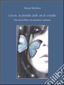 Celeste, la farfalla dalle ali di cristallo. E-book. Formato PDF ebook di Alessia Michelon