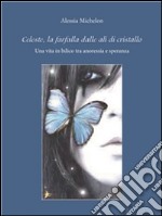 Celeste, la farfalla dalle ali di cristallo. E-book. Formato PDF ebook