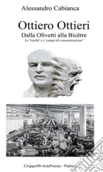 Ottiero Ottieri - Dalla Olivetti alla Bicêtre. E-book. Formato Mobipocket ebook di Alessandro Cabianca