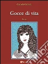 Gocce di vita - Poesie. E-book. Formato PDF ebook di Carmela Gabriele