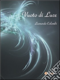 Vuoto di luce. E-book. Formato PDF ebook di Leonardo Colombi