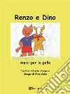 Renzo e Dino. Amici per la pelle. E-book. Formato PDF ebook di Roberto Xompero
