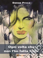 Ogni volta che non l'ho fatta finita. E-book. Formato Mobipocket ebook