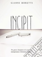 Incipit - Un gioco dinamico di narrativa estemporanea e letteratura arbitraria. E-book. Formato EPUB ebook