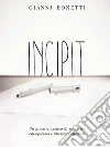 Incipit - Un gioco dinamico di narrativa estemporanea e letteratura arbitraria. E-book. Formato EPUB ebook di Gianni Bonetti