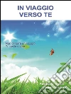 In viaggio verso di te. E-book. Formato PDF ebook di Rosalba De Amicis