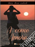 A come amore. E-book. Formato PDF ebook