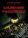 Delinquere passionale. E-book. Formato EPUB ebook di Eugenio Musarò