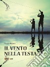 Il vento nella testa. E-book. Formato EPUB ebook di Mario Bianco