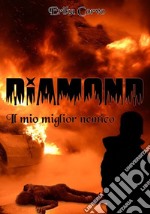 Diamond il mio miglior nemico. E-book. Formato EPUB ebook