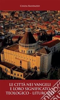 Le città nei vangeli e loro significato teologico - liturgico. E-book. Formato EPUB ebook