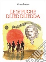 Le 12 fughe di Jed di Jedda. E-book. Formato PDF ebook