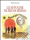 Le 12 fughe di Jed di Jedda. E-book. Formato PDF ebook di Matteo Lorenzi