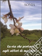 La via che portava agli alberi di mandorlo. E-book. Formato PDF ebook