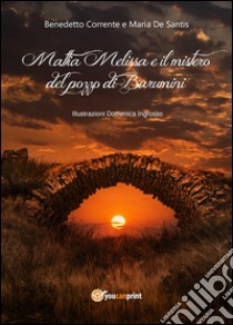 Mattia Melissa e il mistero del pozzo di Barumini. E-book. Formato EPUB ebook di Maria De Santis