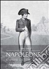 Napoleone: il generale che tornò a vivere. E-book. Formato PDF ebook di Serena Baldi