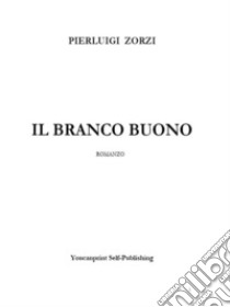 Il branco buono. E-book. Formato EPUB ebook di Pierluigi Zorzi