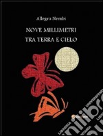 Nove millimetri tra terra e cielo. E-book. Formato PDF ebook