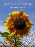 Giardiniere per passione. E-book. Formato EPUB ebook