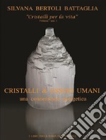 "Cristalli & esseri umani. Una connessione energetica" - Vol. 1 del trittico "Cristalli per la vita". E-book. Formato EPUB