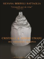 'Cristalli & esseri umani. Una connessione energetica' - Vol. 1 del trittico 'Cristalli per la vita'. E-book. Formato EPUB ebook