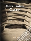 Corri Adele, corri. E-book. Formato PDF ebook