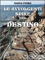 Le avvolgenti spire del destino. E-book. Formato PDF ebook