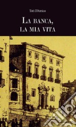 La banca, la mia vita. E-book. Formato EPUB