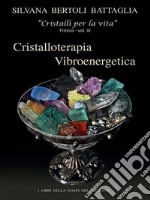 “Cristalloterapia Vibroenergetica” con Schede Cristalli Terapeutici e Indici Analitici vol. 3. E-book. Formato EPUB