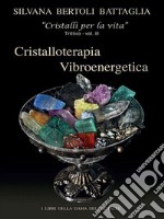 “Cristalloterapia Vibroenergetica” con Schede Cristalli Terapeutici e Indici Analitici vol. 3. E-book. Formato EPUB ebook