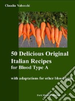 50 delicious original italian recipes for blood type A. E-book. Formato EPUB ebook